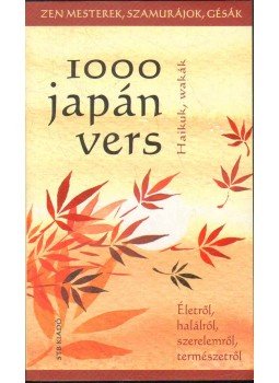 Szántai F. Andrea (szerk.) - 1000 japán vers - Haikuk, wakák Szántai F. Andrea (szerk.) - 1000 japán vers - Haikuk, wakák, Kistarcsa 2009 antikvár könyv