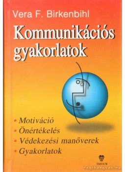 Birkenbihl, Vera F. - Kommunikációs gyakorlatok Birkenbihl, Vera F. - Kommunikációs gyakorlatok, 0 antikvár könyv