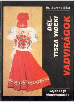 Burány Béla - Dél-Tisza vidéki vadvirágok Burány Béla - Dél-Tisza vidéki vadvirágok, 1991 antikvár könyv