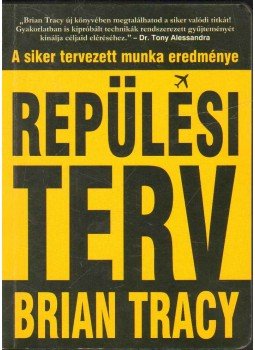 Brian Tracy - Repülési terv Brian Tracy - Repülési terv, Budapest 2009 antikvár könyv