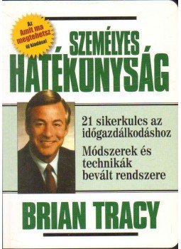 Brian Tracy - Személyes hatékonyság Brian Tracy - Személyes hatékonyság, 2004 antikvár könyv
