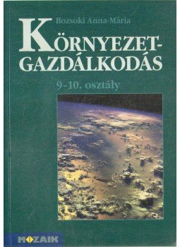 Bozsoki Anna-Mária - Környezetgazdálkodás 9-10. osztály Bozsoki Anna-Mária - Környezetgazdálkodás 9-10. osztály, Szeged 1998 antikvár könyv