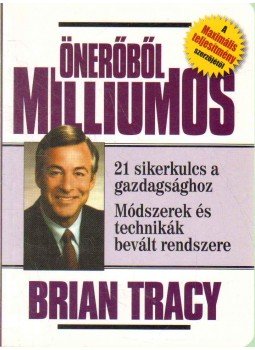 Brian Tracy - Önerőből milliomos Brian Tracy - Önerőből milliomos, Budapest 2004 antikvár könyv
