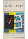 Robert Merle - Két nap az élet