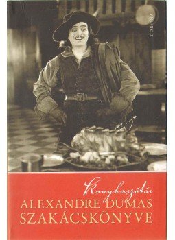 Alexandre Dumas - Konyhaszótár - Alexandre Dumas szakácskönyve,  2014 antikvár könyv