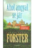 FORSTER, EDWARD MORGAN - Ahol angyal se jár