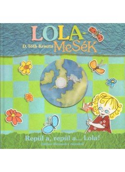D. Tóth Kriszta - Repül a, repül a... Lola! D. Tóth Kriszta - Repül a, repül a... Lola!, 2010 antikvár könyv