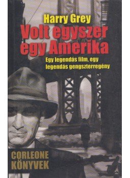 Grey, Harry - Volt egyszer egy Amerika Grey, Harry - Volt egyszer egy Amerika, Budapest 2003 antikvár könyv