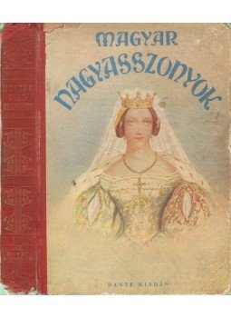 B. Radó Lili, Benedek Rózsi, D. Lengyel Laura, Laczkó Márta - Magyar nagyasszonyok B. Radó Lili, Benedek Rózsi, D. Lengyel Laura, Laczkó Márta - Magyar nagyasszonyok, Budapest 1941 antikvár könyv