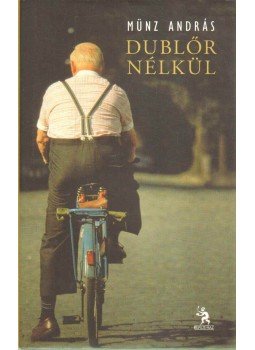 Münz András - Dublőr nélkül Münz András - Dublőr nélkül, Budapest 2012 antikvár könyv