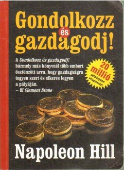 Hill, Napoleon - Gondolkozz és gazdagodj! Hill, Napoleon - Gondolkozz és gazdagodj!, Budapest 2007 antikvár könyv