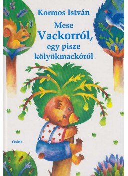 Kormos István - Mese Vackorról, egy pisze kölyökmackóról Kormos István - Mese Vackorról, egy pisze kölyökmackóról, Budapest 2001 antikvár könyv