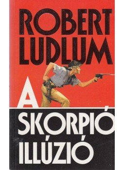 Robert Ludlum - A skorpió illúzió Robert Ludlum - A skorpió illúzió, Budapest 2000 antikvár könyv
