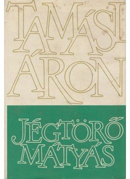 Tamási Áron - Jégtörő Mátyás Tamási Áron - Jégtörő Mátyás, Budapest 1967 antikvár könyv