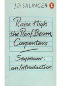 Salinger J. D. - Raise High the Roof Beam, Carpenters – Seymour an Introduction