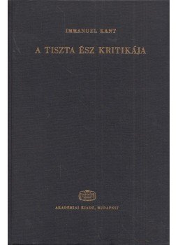 Kant, Immanuel - A tiszta ész kritikája Kant, Immanuel - A tiszta ész kritikája, Budapest 1981 antikvár könyv