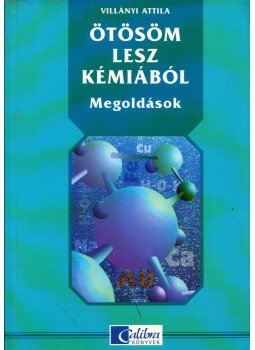 Villányi Attila - Ötösöm lesz kémiából - Megoldások Villányi Attila - Ötösöm lesz kémiából - Megoldások, Budapest 1998 antikvár könyv