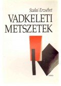 Szalai Erzsébet - Vadkeleti metszetek