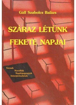 Gáll Szabolcs Balázs - Száraz létünk fekete napjai Gáll Szabolcs Balázs - Száraz létünk fekete napjai, Budapest 2002 antikvár könyv