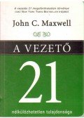 Maxwell, John C. - A vezető 21 nélkülözhetetlen tulajdonsága