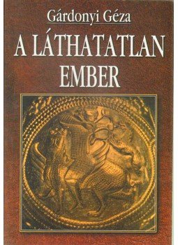 Gárdonyi Géza - A láthatatlan ember Gárdonyi Géza - A láthatatlan ember, 0 antikvár könyv