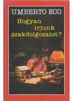 Umberto Eco - Hogyan írjunk szakdolgozatot? Umberto Eco - Hogyan írjunk szakdolgozatot?, Budapest 1994 antikvár könyv