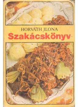 Horváth Ilona - Horváth Ilona szakácskönyv Horváth Ilona - Horváth Ilona szakácskönyv, Budapest 1986 antikvár könyv