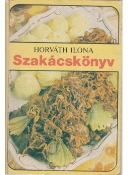 Horváth Ilona - Horváth Ilona szakácskönyv Horváth Ilona - Horváth Ilona szakácskönyv, 1986 antikvár könyv