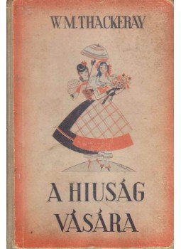 William Makepeace Thackeray - A hiuság vására William Makepeace Thackeray - A hiuság vására, Budapest 0 antikvár könyv
