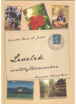 Csernátoni Duboc Sz. Judit. - Levelek osztálytársaimhoz Csernátoni Duboc Sz. Judit. - Levelek osztálytársaimhoz, 2010 antikvár könyv
