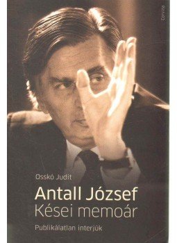 Osskó Judit - Antall József - Kései memoár Osskó Judit - Antall József - Kései memoár, Budapest 2013 antikvár könyv
