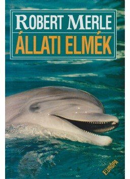 Robert Merle - Állati elmék Robert Merle - Állati elmék, Budapest 2002 antikvár könyv