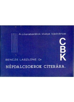 Bencze Lászlóné - Népdalcsokrok citerára Bencze Lászlóné - Népdalcsokrok citerára, 1985 antikvár könyv
