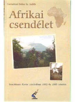 Csernátoni Duboc Sz. Judit. - Afrikai csendélet Csernátoni Duboc Sz. Judit. - Afrikai csendélet, 2012 antikvár könyv
