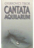 Gyurkovics Tibor - Cantata Aquilarum