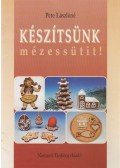 Pete Lászlóné - Készítsünk mézessütit!