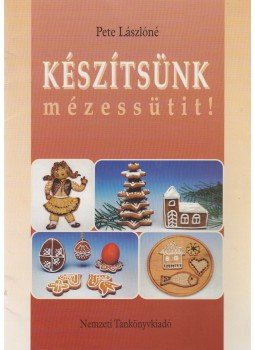 Pete Lászlóné - Készítsünk mézessütit! Pete Lászlóné - Készítsünk mézessütit!, 1999 antikvár könyv