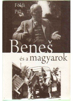 Földi Pál - Benes és a magyarok Földi Pál - Benes és a magyarok, Budapest 2009 antikvár könyv