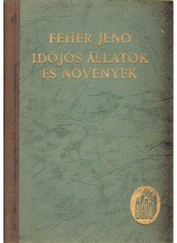 Fehér Jenő - Időjós állatok és növények Fehér Jenő - Időjós állatok és növények, Budapest 0 antikvár könyv