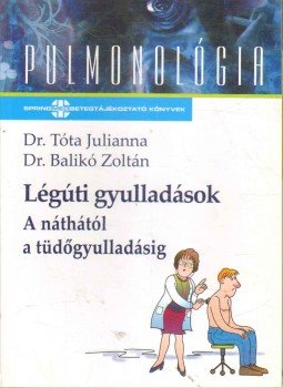 Dr. Tóta Julianna, Dr. Balikó Zoltán - Légúti gyulladások Dr. Tóta Julianna, Dr. Balikó Zoltán - Légúti gyulladások, null 2007 antikvár könyv