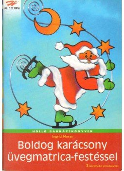 Ingrid Moras - Boldog karácsony üvegmatrica-festéssel Ingrid Moras - Boldog karácsony üvegmatrica-festéssel, 0 antikvár könyv