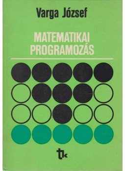 Dr. Varga József - Matematikai programozás Dr. Varga József - Matematikai programozás, Budapest 1977 antikvár könyv