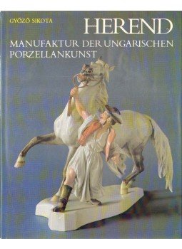 Sikota Győző - Herend - Manufaktur der Ungarischen Porzellankunst Sikota Győző - Herend - Manufaktur der Ungarischen Porzellankunst, 1982 antikvár könyv