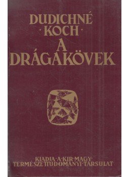 Dr. Koch Sándor, Dudichné Dr. Vendl Mária - A drágakövek Dr. Koch Sándor, Dudichné Dr. Vendl Mária - A drágakövek, Miskolc 1999 antikvár könyv