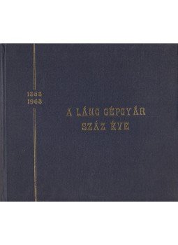 Fülöp János - A Láng Gépgyár száz éve Fülöp János - A Láng Gépgyár száz éve, 1968 antikvár könyv