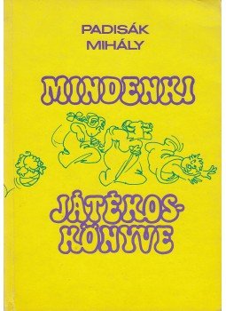 Padisák Mihály - Mindenki játékoskönyve Padisák Mihály - Mindenki játékoskönyve, Budapest 1990 antikvár könyv