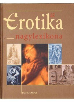 Schenk János - Az erotika nagylexikona Schenk János - Az erotika nagylexikona, Budapest-Pécs 2002 antikvár könyv