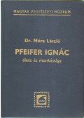 Móra László dr. - Pfeifer Ignác élete és munkássága (1867-1941)