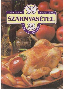 Hemző Károly, Lajos Mari - 99 szárnyasétel 33 színes ételfotóval Hemző Károly, Lajos Mari - 99 szárnyasétel 33 színes ételfotóval, Budapest 1985 antikvár könyv