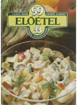 Hemző Károly, Lajos Mari - 99 előétel 33 színes ételfotóval Hemző Károly, Lajos Mari - 99 előétel 33 színes ételfotóval, Budapest 1983 antikvár könyv